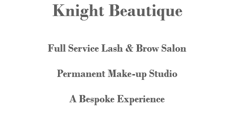 Knight Beautique Full Service Lash & Brow Salon Permanent Make-up Studio A Bespoke Experience